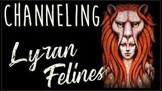 Channeling the Lyran Felines, Yeshua's galactic ancestors