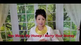 You marry my honey, I marry your money 07/16/22