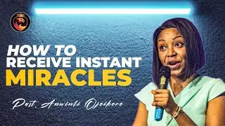 How to receive instant miracles | Pastor Anwinli Ojeikere 