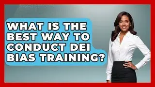 What Is The Best Way To Conduct DEI Bias Training? - Office Wellness Insights
