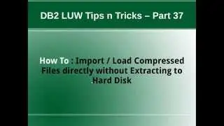 DB2 Tips n Tricks Part 37 - How To Load Compressed Files directly without Extracting to Harddisk