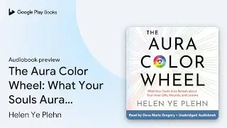 The Aura Color Wheel: What Your Souls Aura&hellip; by Helen Ye Plehn &middot; Audiobook preview
