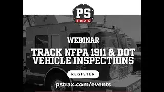 Webinar | Track NFPA 1911 & DOT Vehicle Inspections with the PSTrax Vehicle Module