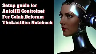 Setup Guide forAuto1111 Controlnet For Colab,Deforum TheLastBen notebook