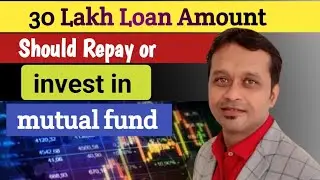 30 Lakh Loan Amount should Repay invest in mutual fund #star SIP mutual fund#SIP mutual fund#invest