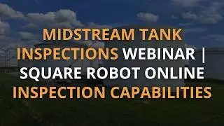 Internal Robotic API 653 Tanks Inspections and Capabilities in Midstream Facilities