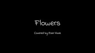 Flowers-Eser Hook Covered Song by Miley Cyrus