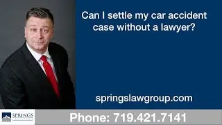 Can I settle my car accident case without a lawyer? I Best Colorado Springs Injury Law Firm