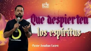 Que despierten los esp&iacute;ritus - Pastor Jonathan Castro