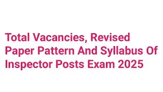 Total Vacancies, Revised Paper Pattern And Syllabus Of Inspector Posts Exam 2025