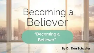 Becoming a Believer | Becoming a Believer | Dr. Don Schaefer