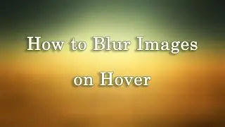 How to Blur Images on Hover - HTML & CSS