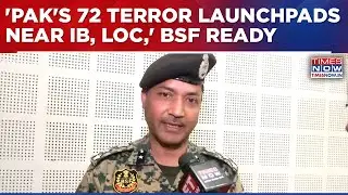 Pakistan's 72 Terror Launchpads Near IB, LoC In BSF's Radar,&nbsp;DIG&nbsp;Reveals | Times Now Exclusive