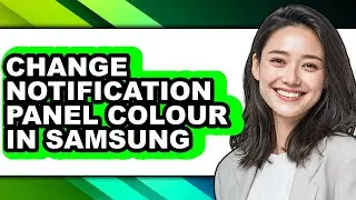 How to Change Notification Panel Colour in Samsung (full Guide)