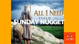 SUNDAY NUGGET. PSALM 23 VALLEY OF THE SHADDOW OF DEATH