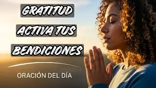 Oración de Gratitud Poderosa 🙏 Activa Bendiciones en tu Vida Hoy Mismo