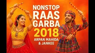 Nonstop Raas Garba Songs 2018 | Navratri Special Garba Hits | Arpan Mahida & Jankee