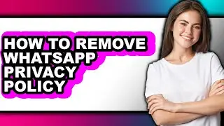 How to Remove Whatsapp Privacy Policy (updated)
