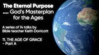 The Eternal Purpose (11): The Age of Grace- Part A (Keith Dorricott)