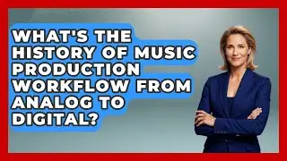 What's The History Of Music Production Workflow From Analog To Digital? - Music Producer Mastery