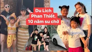 PHẦN 2 . DU LỊCH PHAN THIẾT CỦA SU NA .