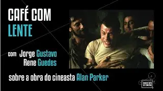 Caf&eacute; com Lente - A Obra do Cineasta Alan Parker