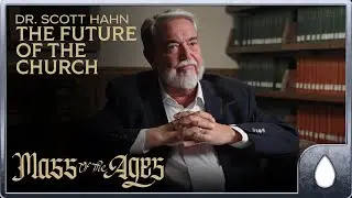 Dr. Scott Hahn on the Future of the Church