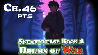 (Sneakyverse) The Drums of War - Chapter 46 Pt 5