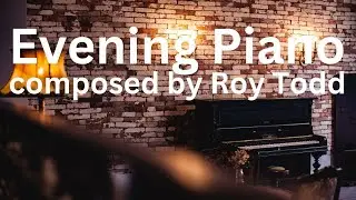EVENING PIANO - music by Roy Todd