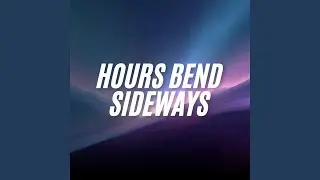 Hours Bend Sideways