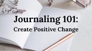 Journaling 101: Tips and hacks to Journal like a PRO and create positive change!