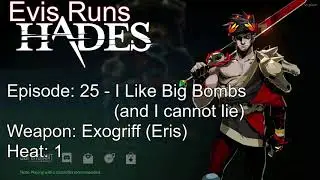 Evis Plays Hades Episode 25 - I Like Big Bombs (And I Cannot Lie)