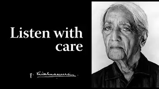 Listen with care | Krishnamurti