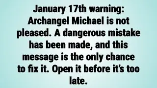 🧿January 17th warning: Archangel Michael is not pleased. A dangerous mistake has been... | God says 