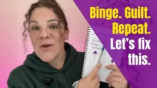 Stop The Binge Eating Cycle and Shame