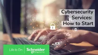A Starting Point for Cybersecurity Services | Schneider Electric