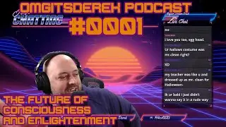 OMGItsDerek Podcast #0001 - The Future of Consciousness and Enlightenment