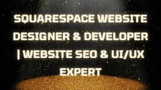 Squarespace Website Designer & Developer | Website SEO & UI/UX Expert Video