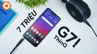 Đánh giá LG G7 ThinQ bá đạo trong tầm giá 7 triệu
