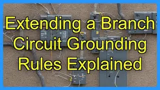 Extending a Branch Circuit Grounding Rules Explained