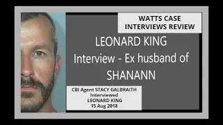 WATTS CASE INTERVIEWS REVIEW CBI Agent STACY GALBRAITH Interviewed LEONARD KING 15 Aug 2018