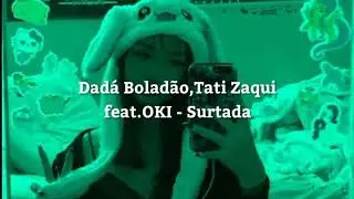 Dad&aacute; Bolad&atilde;o,Tati Zaqui feat.OKI - Surtada (s l o w e d + r e v e r b)