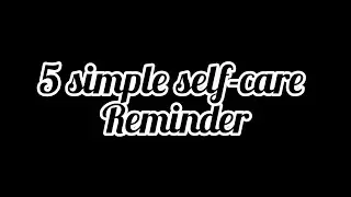 5 simple self-care reminders