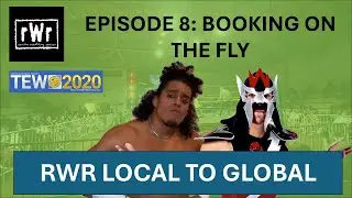 RWR Local To Global (TEW2020)- Episode 8: Booking on the Fly