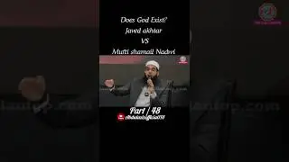 Does God Exist? Javed akhtar vs mufti shamail Nadwi & part/ 48 #shorts #trending #javedakhtar