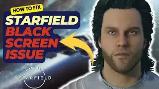 How To Fix Starfield Black Screen Issue