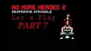 Let's Play | NO MORE HEROES 2: DESPERATE STRUGGLE | Part 7: Sweet Deliverance! [Rank 50]