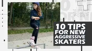 10 Tips for New Aggressive Skaters (maybe some for old ones too)