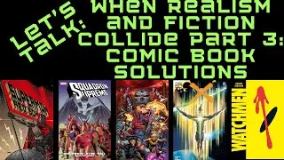 Let's Talk: When Realism and Fiction Collide Part 3: Comic Book Solutions