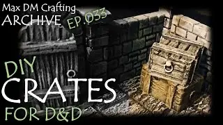 DIY CRATES for D&D! | Max DM Crafting Archive - Ep. 033